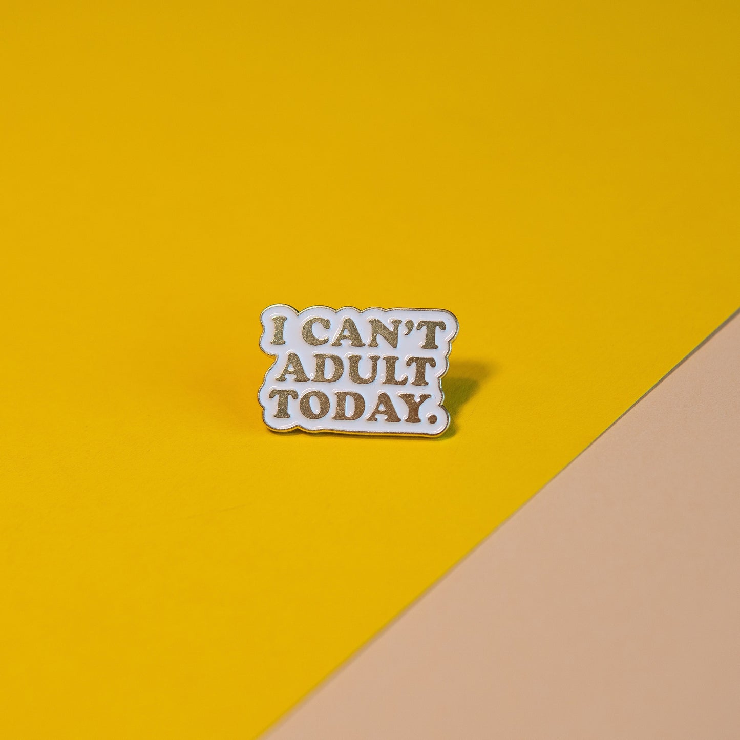 I Can't Adult Today Enamel Pin