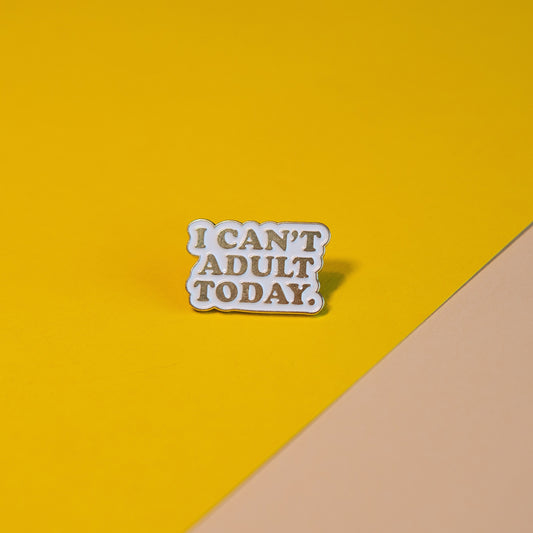 I Can't Adult Today Enamel Pin